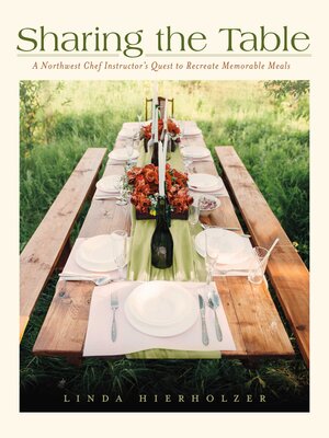 cover image of Sharing the Table: a Northwest Chef Instructor's Quest to Recreate Memorable Meals